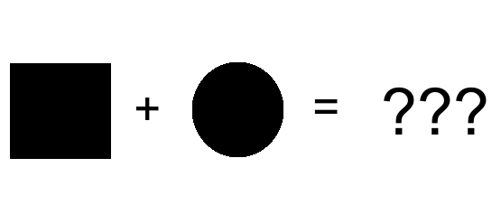 A square plus a circle is ??? because you can't add two different types into one another