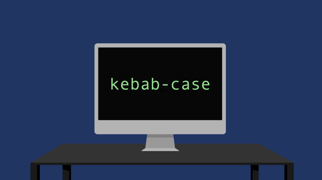 kebab-case written on an artificial screen