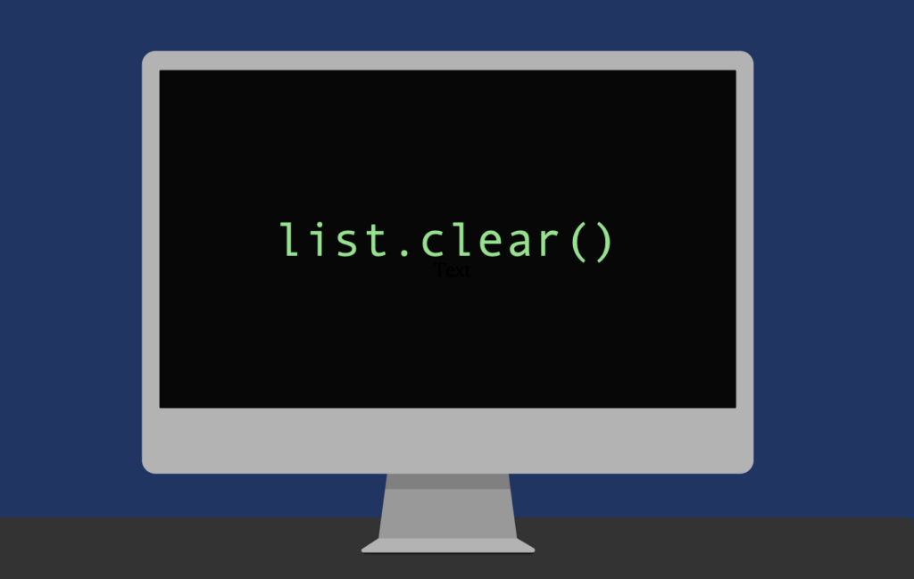 Clear a list in Python using the list.clear() method.