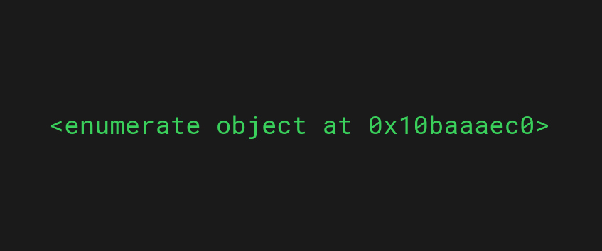 The enumerate function returns an enumerate object.